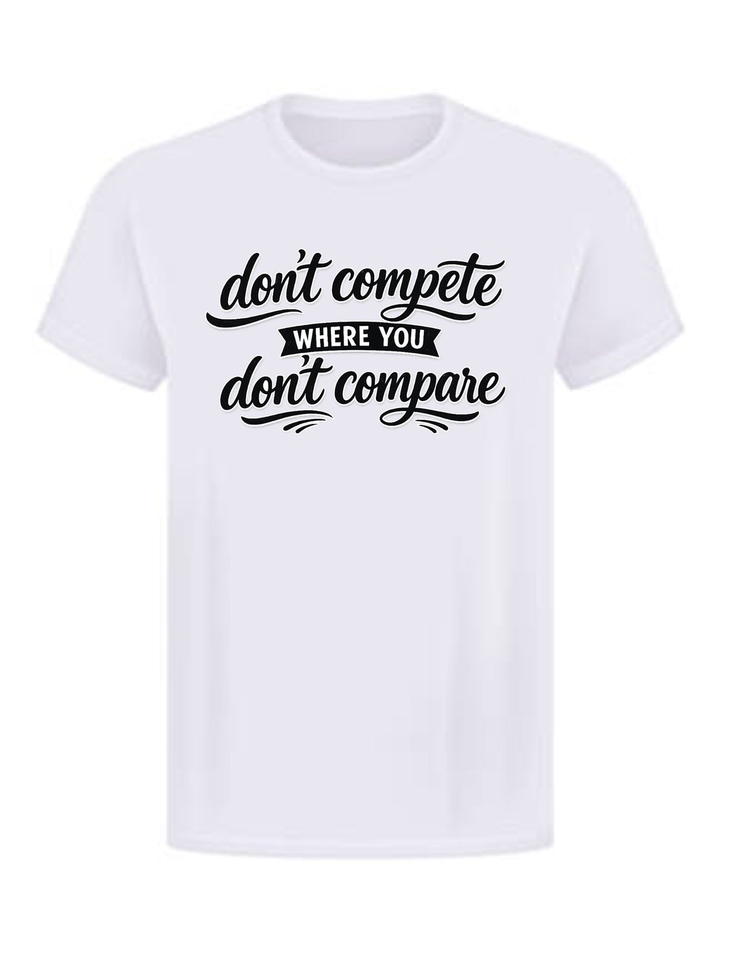 Don't Compete Where You Don't Compare Tee